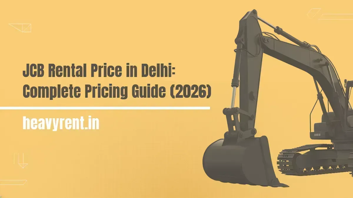 JCB Rental Price in Delhi: Complete Pricing Guide (2026)